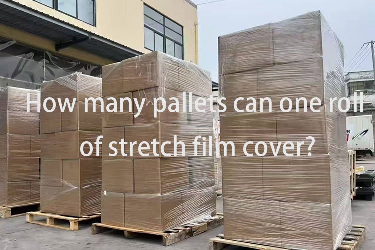 How-many-pallets-can-one-roll-of-stretch-film-cover